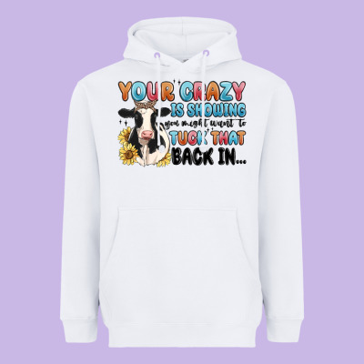 Your Crazy Is Showing You Might Want To Tuck That Heavyweight Hoodie Designed By Maliassmallbusiness