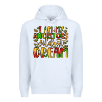 White i am my ancestors wildest dream Premium Hoodie - LillyAllenDesigns