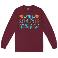 Burgundy my students are the reason Long Sleeve Tee - JahusDesignShop