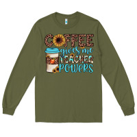 Army Green coffee gives me teacher powers Long Sleeve Tee - JahusDesignShop
