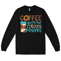 Black coffee gives me teacher powers Long Sleeve Tee - JahusDesignShop