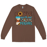 Chestnut coffee gives me teacher powers Long Sleeve Tee - JahusDesignShop