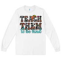 White teach them to be kind Long Sleeve Tee - JahusDesignShop