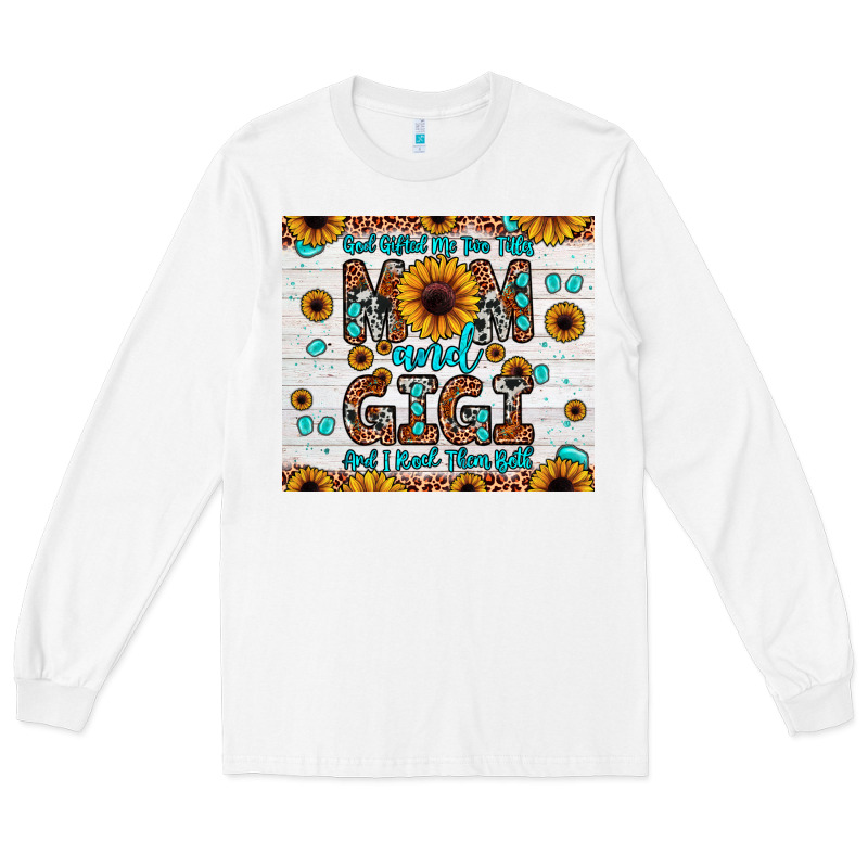 God Gifted Me Two Titles Mom And Gigi And I Rock Them Both Long Sleeve Tee by JahusDesignShop | Teevron