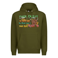 Army Green your crazy is showing cow Premium Hoodie - LillyAllenDesigns