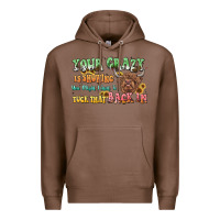 Chestnut your crazy is showing cow Premium Hoodie - LillyAllenDesigns