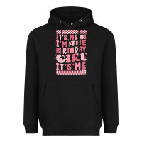 Black it's me hi i'm the birthday girl it's me Heavyweight Hoodie - MaliasSmallBusiness