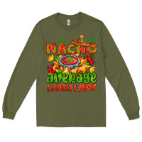 Army Green nacho average lunch lady  with nacho Long Sleeve Tee - AdoDesignShop