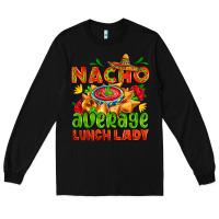 Black nacho average lunch lady  with nacho Long Sleeve Tee - AdoDesignShop