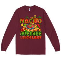 Burgundy nacho average lunch lady  with nacho Long Sleeve Tee - AdoDesignShop