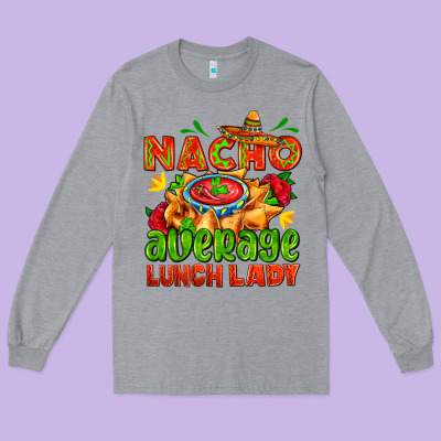 Nacho Average Lunch Lady  With Nacho Long Sleeve Tee Designed By Adodesignshop