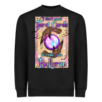 Black I Don't Need Tarot Cards To Read Your Bullcrap Heavyweight Sweatshirt - texasbilliewilder