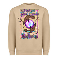 I Don't Need Tarot Cards To Read Your Bullcrap Heavyweight Sweatshirt | Teevron