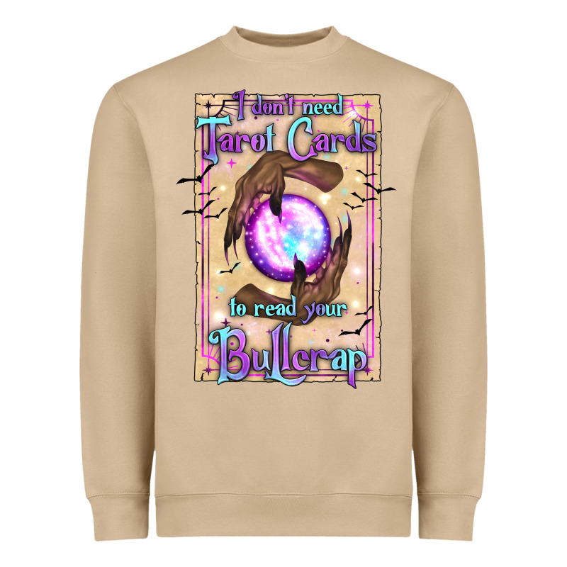 I Don't Need Tarot Cards To Read Your Bullcrap Heavyweight Sweatshirt by texasbilliewilder | Teevron