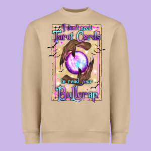I Don't Need Tarot Cards To Read Your Bullcrap Heavyweight Sweatshirt Designed By Texasbilliewilder