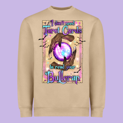 I Don't Need Tarot Cards To Read Your Bullcrap Heavyweight Sweatshirt Designed By Texasbilliewilder