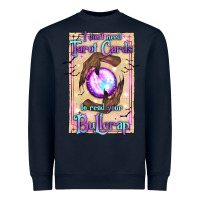 Navy I Don't Need Tarot Cards To Read Your Bullcrap Heavyweight Sweatshirt - texasbilliewilder