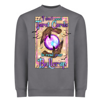 Storm I Don't Need Tarot Cards To Read Your Bullcrap Heavyweight Sweatshirt - texasbilliewilder