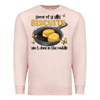 Pale Pink some of yalls biscuits aint done in the middle Premium Sweatshirt - MaliasSmallBusiness