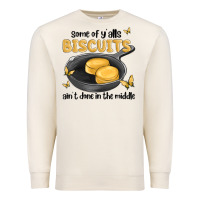 Sandshell some of yalls biscuits aint done in the middle Premium Sweatshirt - MaliasSmallBusiness
