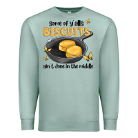 Seafoam some of yalls biscuits aint done in the middle Premium Sweatshirt - MaliasSmallBusiness