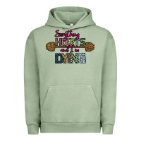 Pigment Oil Green Everything Hurts and I m Dying Urban Hoodie - Bettercallsaul