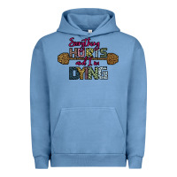 Pigment Pebble Blue Everything Hurts and I m Dying Urban Hoodie - Bettercallsaul