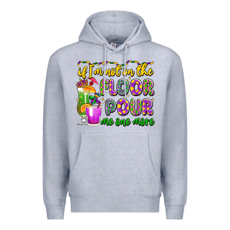 If I'm Not On The Floor Pour Me One More Premium Hoodie by LillyAllenDesigns | Teevron