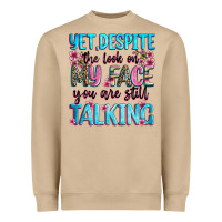Yet,despite The Look On My Face You Are Still Talk Heavyweight Sweatshirt | Teevron