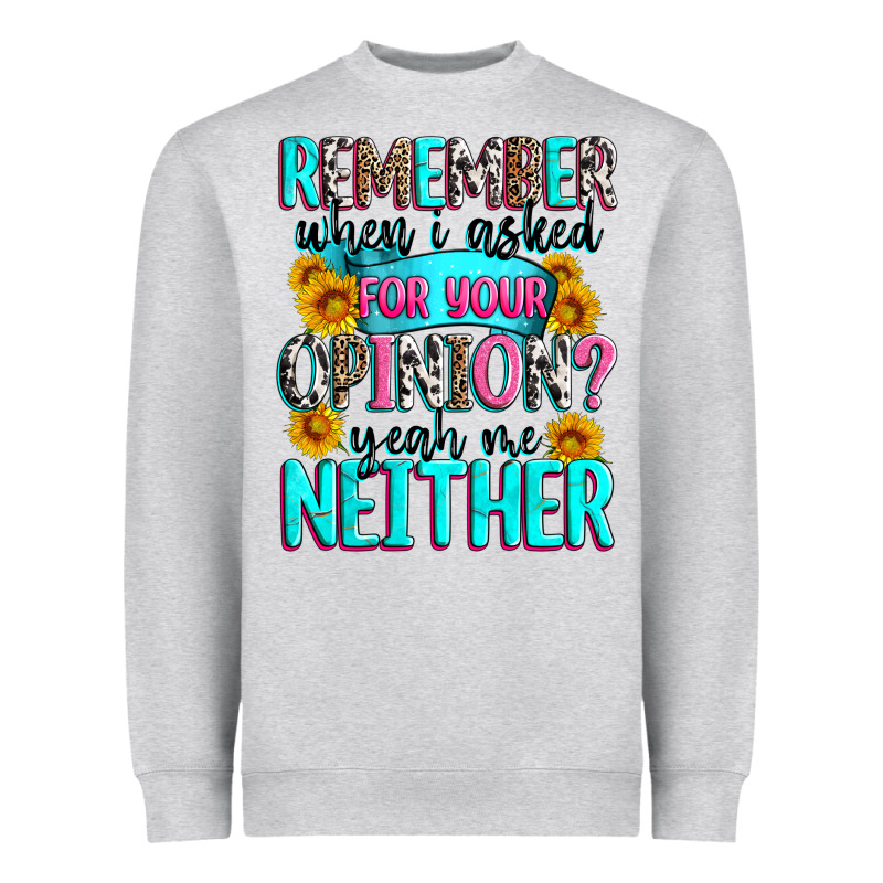 Remember When I Asked For Your Opinion Heavyweight Sweatshirt by Zillion Design Studio | Teevron