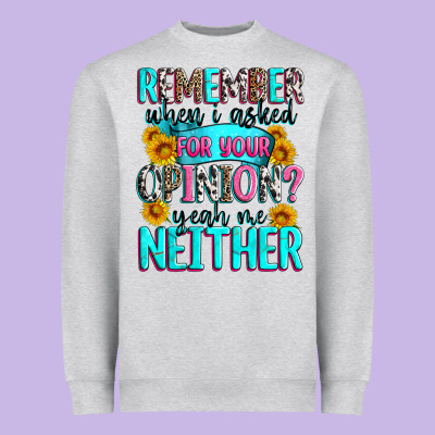 Remember When I Asked For Your Opinion Heavyweight Sweatshirt Designed By Zillion Design Studio