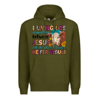 Army Green i living life somewhere between jesus take the whe Premium Hoodie - LillyAllenDesigns