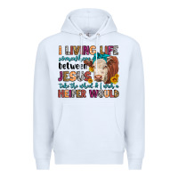 White i living life somewhere between jesus take the whe Premium Hoodie - LillyAllenDesigns