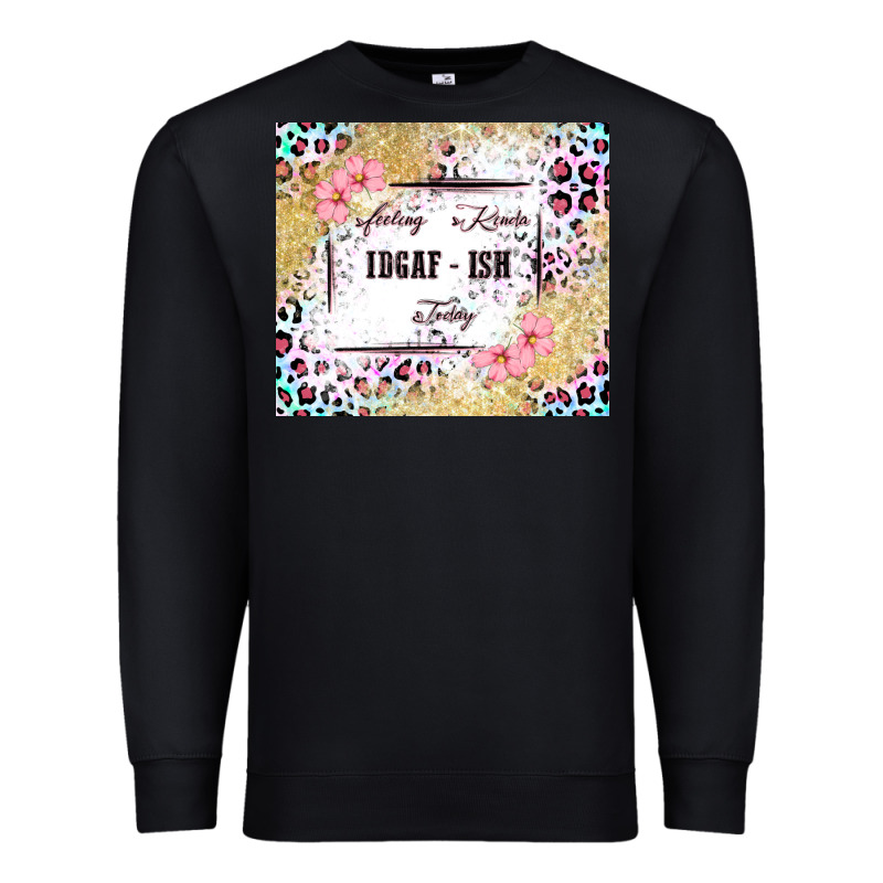 Feeling Kinda Idgaf   Ish Today Premium Sweatshirt by MaliasSmallBusiness | Teevron