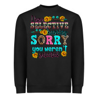 Black i have selective hearing sorry you weren't selecte Heavyweight Sweatshirt - Zillion Design Studio