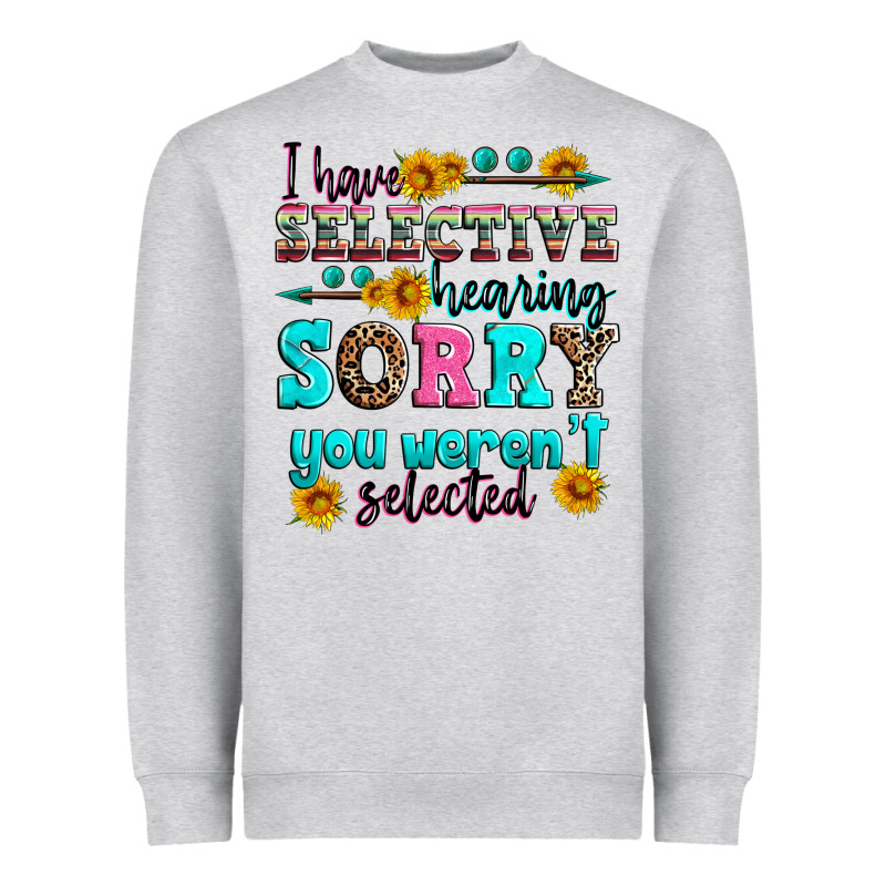 I Have Selective Hearing Sorry You Weren't Selecte Heavyweight Sweatshirt by Zillion Design Studio | Teevron