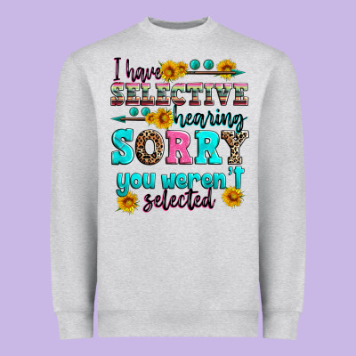 I Have Selective Hearing Sorry You Weren't Selecte Heavyweight Sweatshirt Designed By Zillion Design Studio