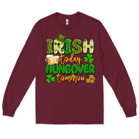 Burgundy irish today hungover tomorrow Long Sleeve Tee - Artiststas