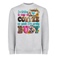 Heather Grey i'm holding a cup of coffee so yeah i'm pretty bus Heavyweight Sweatshirt - Zillion Design Studio