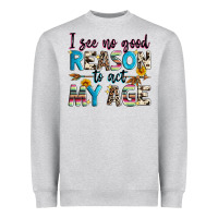 Heather Grey i see no good reason to act my age Heavyweight Sweatshirt - Zillion Design Studio