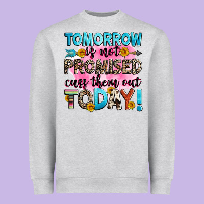 Tomorrow Is Not Promised Cuss Them Out Today! Heavyweight Sweatshirt Designed By Zillion Design Studio