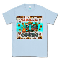 I’d Rather Be Camping Classic Tee | Teevron