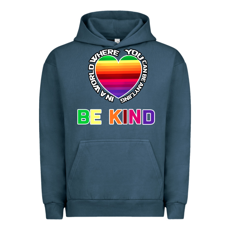 In A World Where You Can Be Anything Be Kind Shirt Urban Hoodie by Bettercallsaul | Teevron
