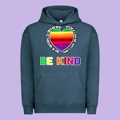 In A World Where You Can Be Anything Be Kind Shirt Urban Hoodie Designed By Bettercallsaul