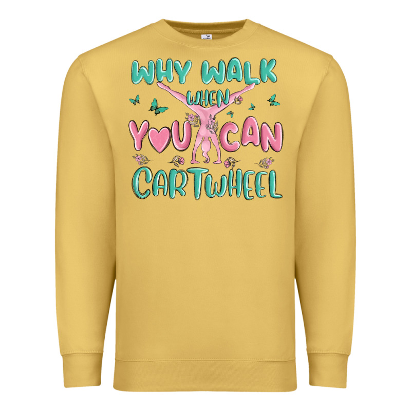 Why Walk Then You Can Cartwheel Premium Sweatshirt by MaliasSmallBusiness | Teevron