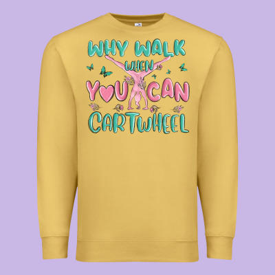 Why Walk Then You Can Cartwheel Premium Sweatshirt Designed By Maliassmallbusiness