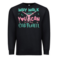 Black why walk then you can cartwheel Premium Sweatshirt - MaliasSmallBusiness