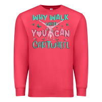 Cardinal why walk then you can cartwheel Premium Sweatshirt - MaliasSmallBusiness