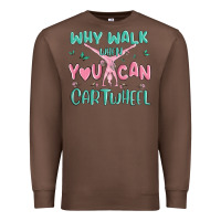 Chestnut why walk then you can cartwheel Premium Sweatshirt - MaliasSmallBusiness