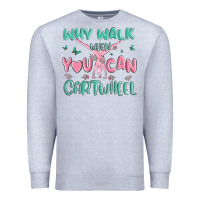 Heather Grey why walk then you can cartwheel Premium Sweatshirt - MaliasSmallBusiness